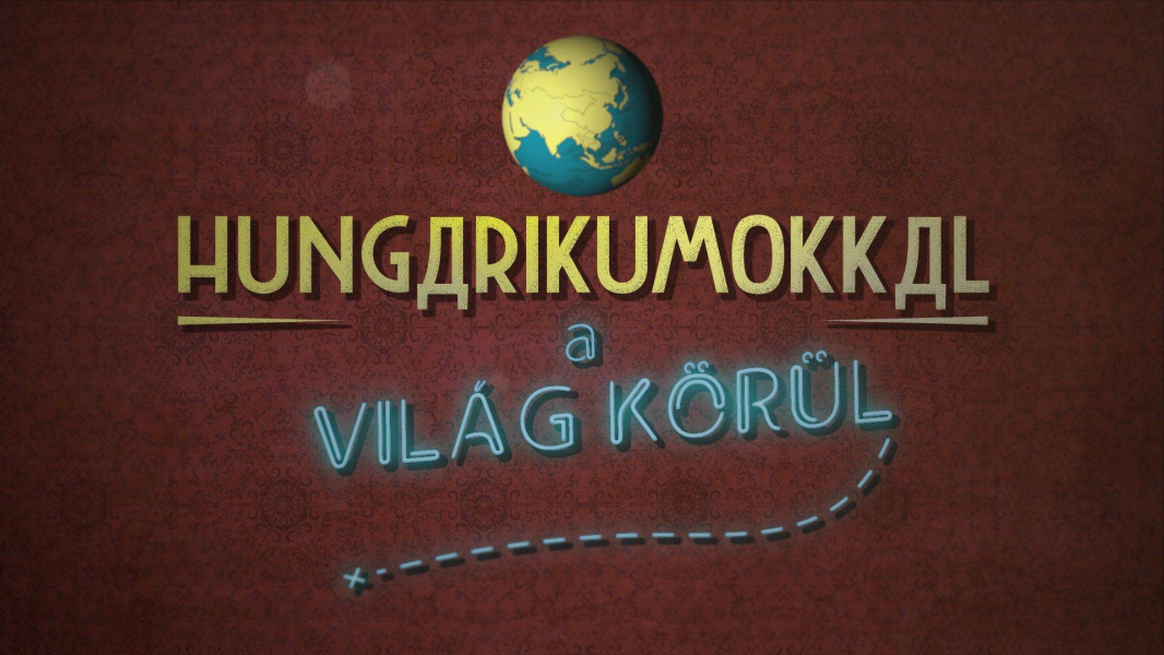 Hungarikumokkal a Világ Körül 